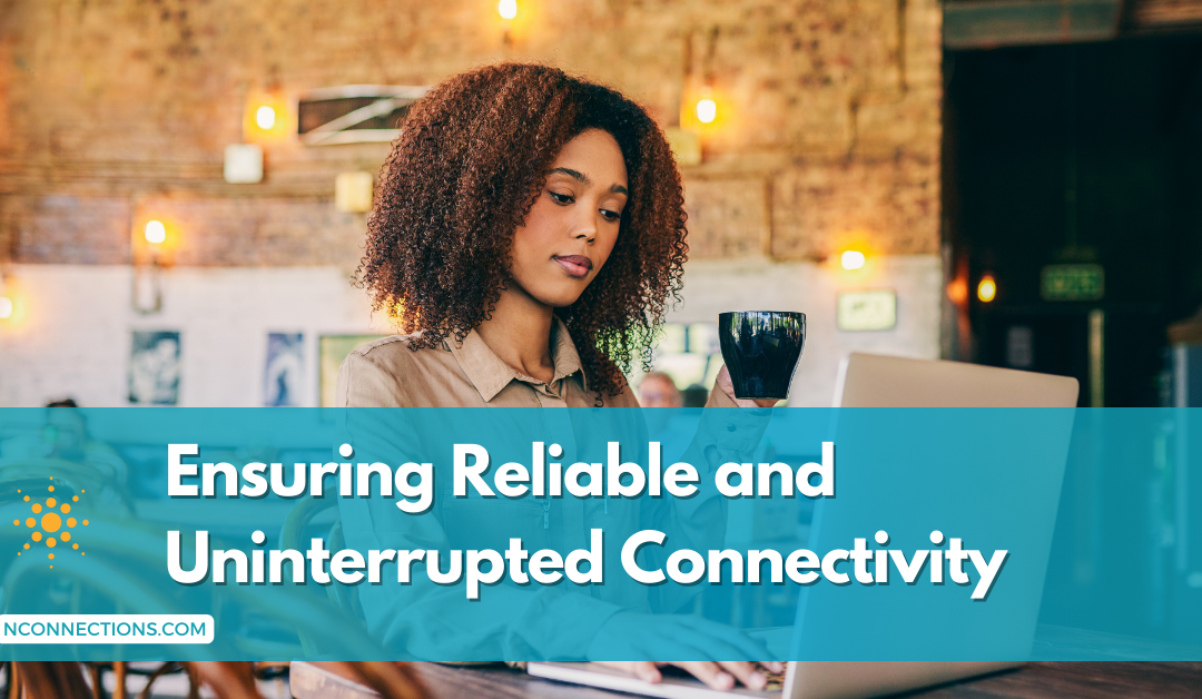 Ensuring Reliable and Uninterrupted Connectivity