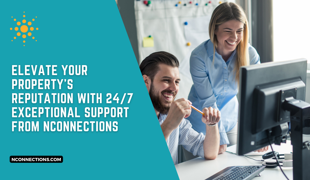 Elevate Your Property’s Reputation with 24/7 Exceptional Support from NConnections