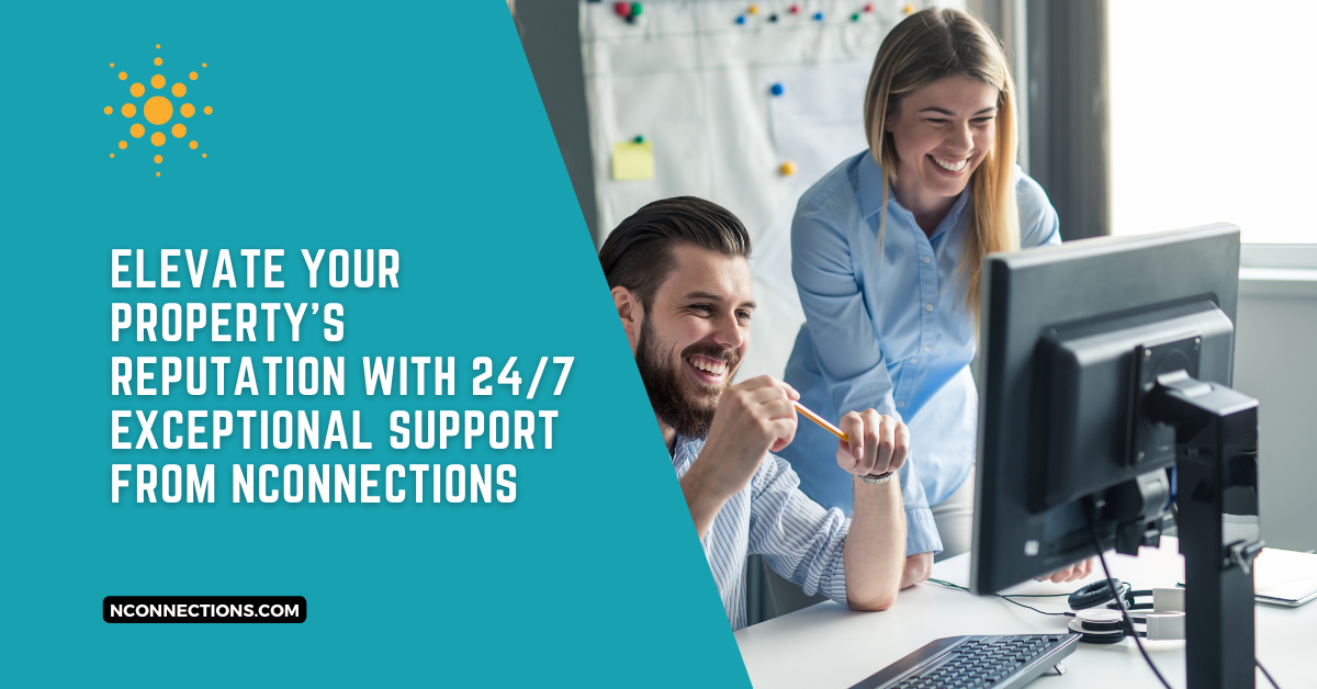 Elevate Your Property's Reputation with 24/7 Exceptional Support from NConnections